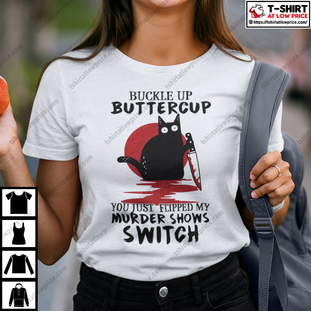 Buckle Up Buttercup You Just Flipped My Murder Shows Switch Shirt