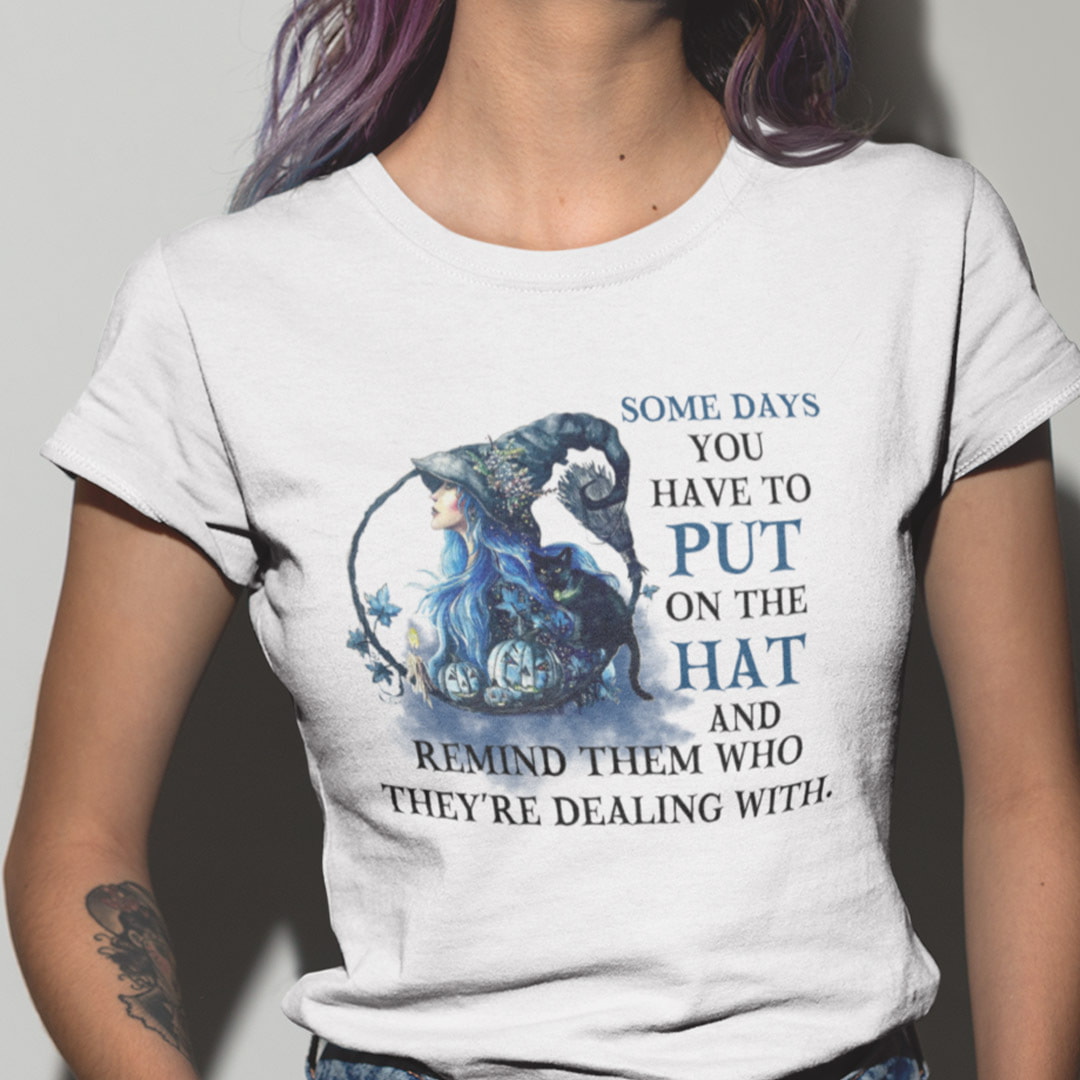 Someday You Have To Put On The Hat Witch Shirt