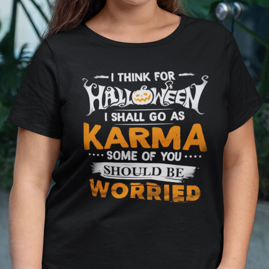 I Think For Halloween I Shall Go As Karma Shirt Halloween Tee