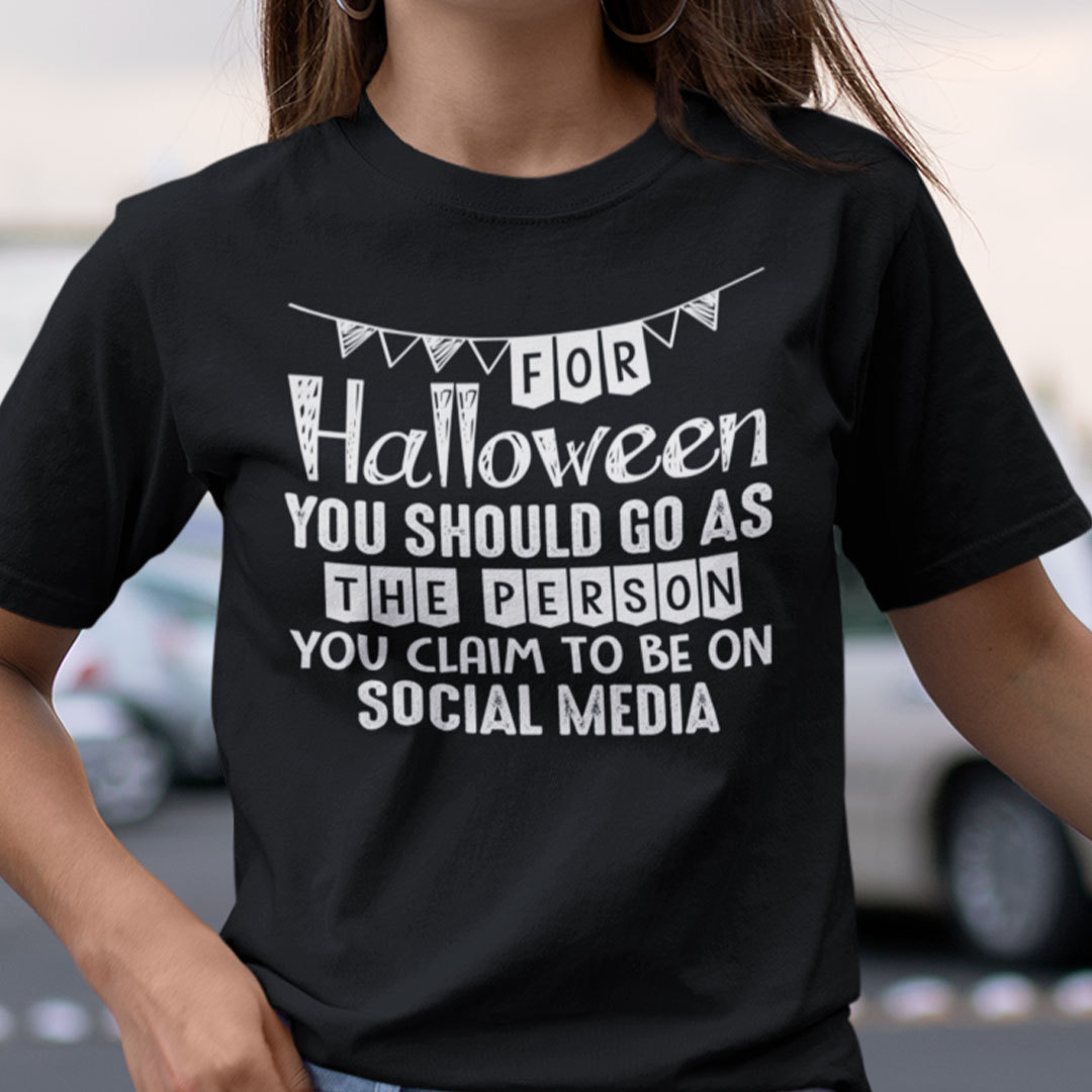 You Should Go As Person You Claim To Be On Social Media Shirt Halloween