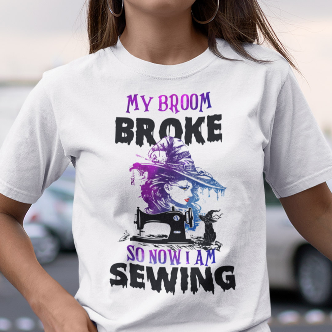My Broom Broke So Now I Am Sewing Shirt Halloween