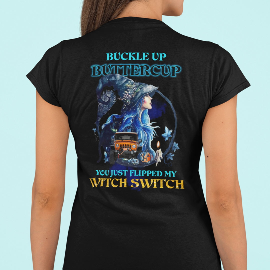Buckle Up Buttercup T Shirt You Just Flipped My Witch Switch