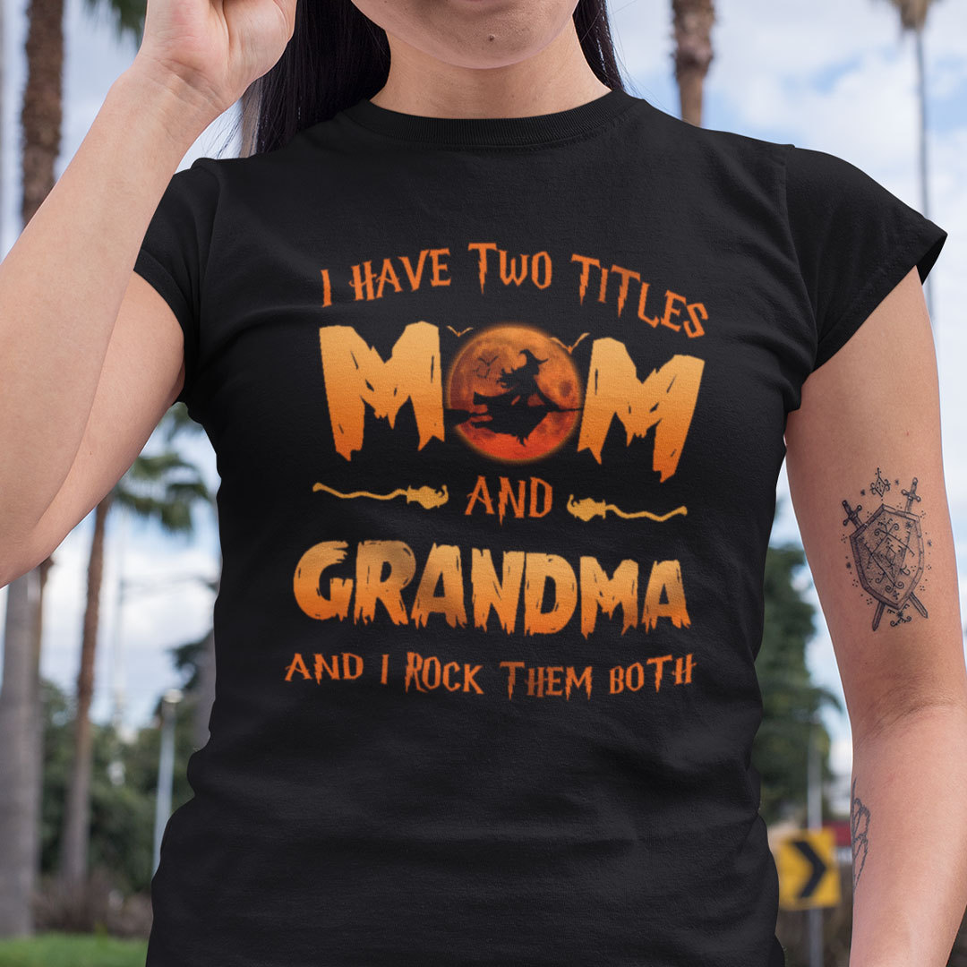 I Have Two Titles Mom And Grandma I Rock Them Both Halloween Shirt