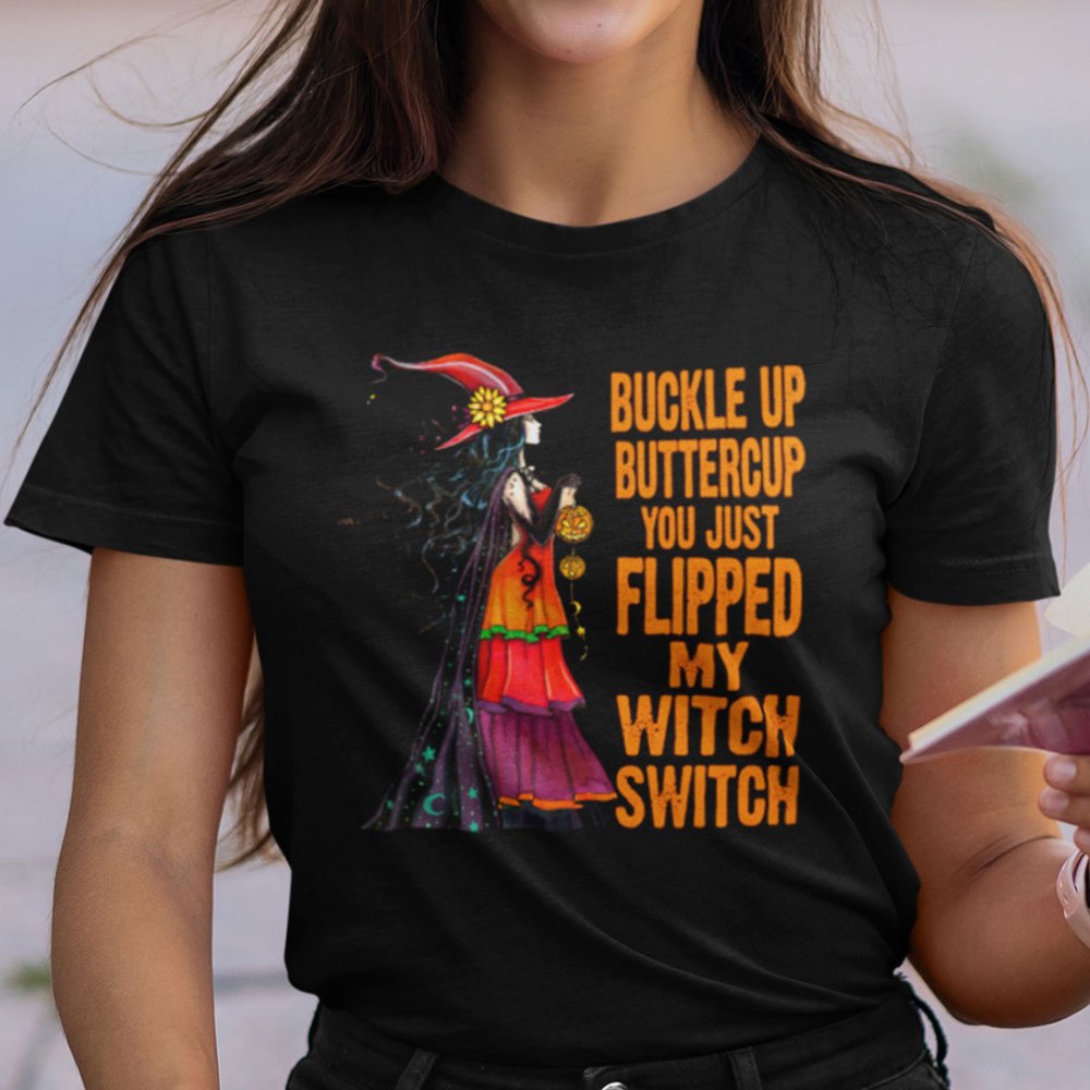 Official Buckle Up Buttercup You Just Flipped My Witch Switch Shirt