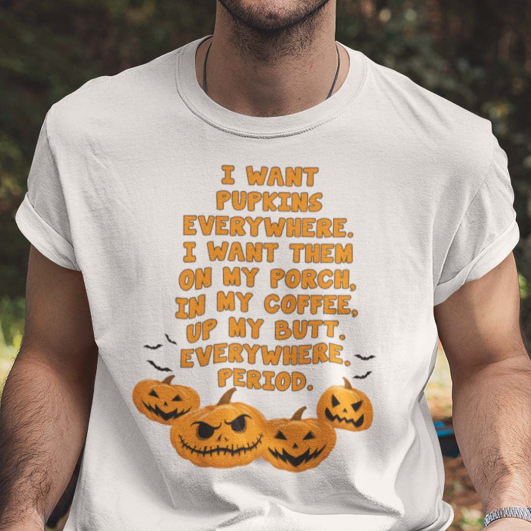 I Want Pumpkins Everywhere Halloween T Shirt