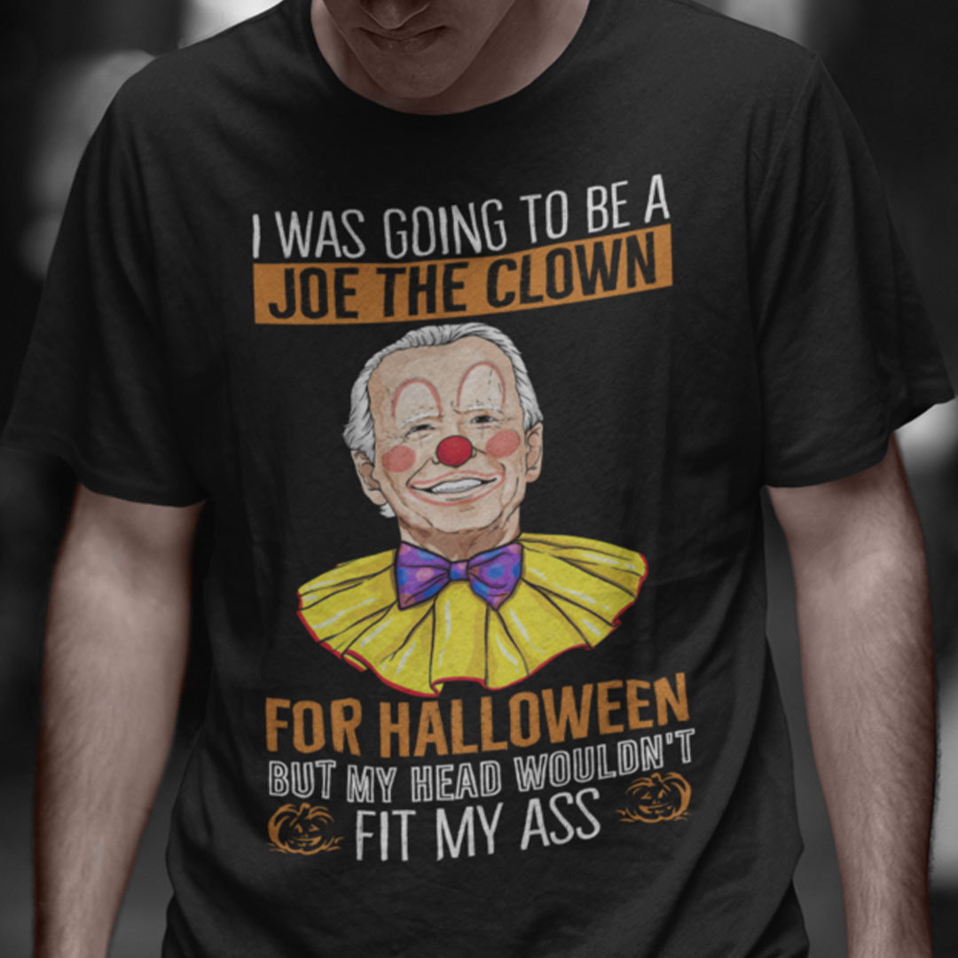 I Was Going To Be A Joe Clown For Halloween Shirt