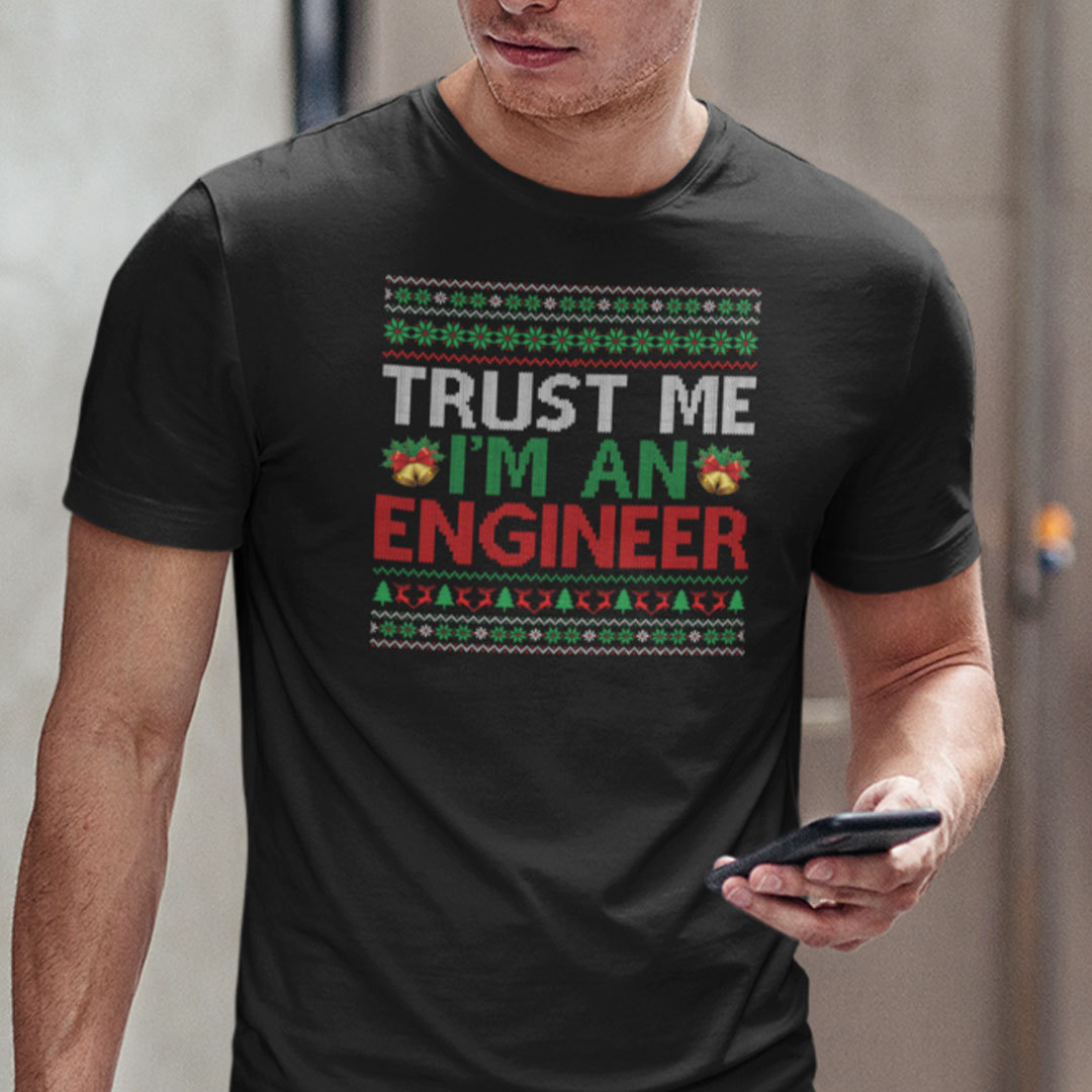 Engineer Shirt Trust Me I Am An Engineer Ugly Christmas Tee