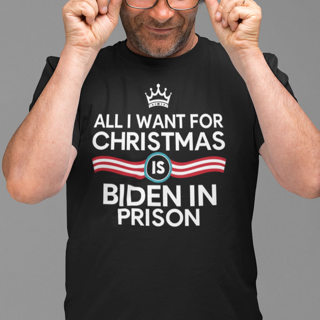 All I Want For Christmas Is Biden In Prison Shirt Christmas Tee