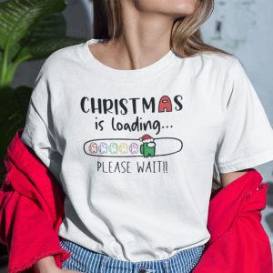 Among Us Shirt Christmas Is Loading Please Wait stirtshirt