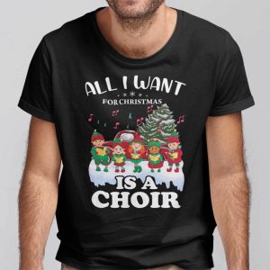 All I Want For Christmas Is A Choir Shirt Merry Christmas Gift stirtshirt