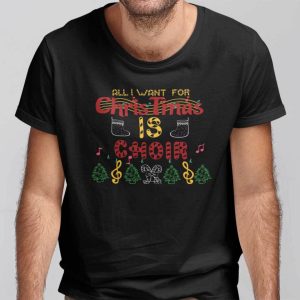 All I Want For Christmas Is A Choir Shirt Christmas Music Tee stirtshirt