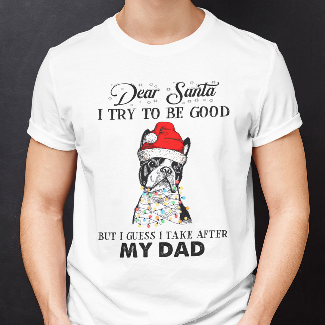 Boston Terrier Mens Christmas T Shirts Dear Santa I Try To Be Good