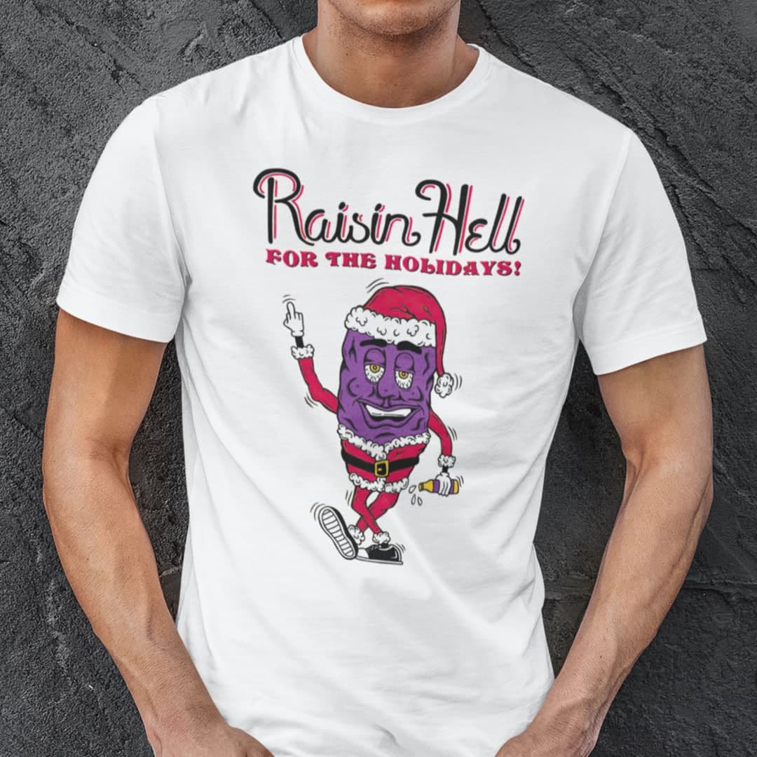 Raisin Hell Shirt Raisin Hell For The Holidays