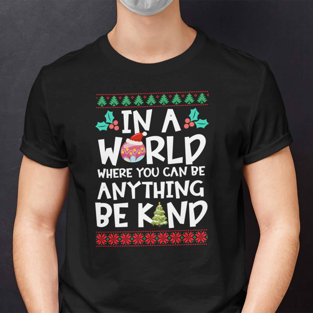 In A World Where You Can Be Anything Be Kind Christmas Shirt