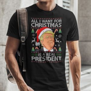 All I Want For Christmas Is Our Real President Trump Ugly Xmas Shirt stirtshirt