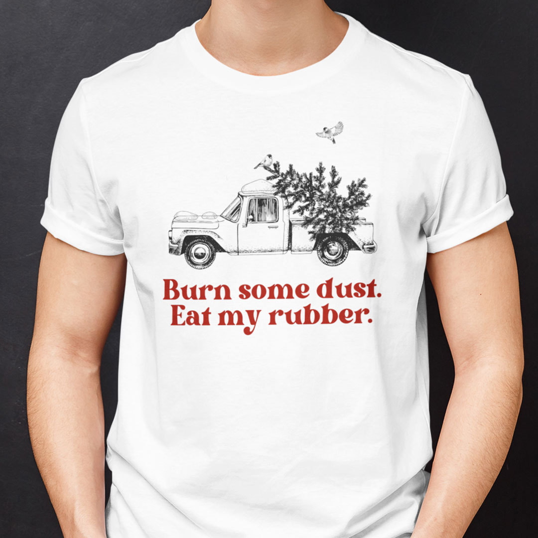 Christmas Cars Shirt Truck Burn Some Dust Eat My Rubber
