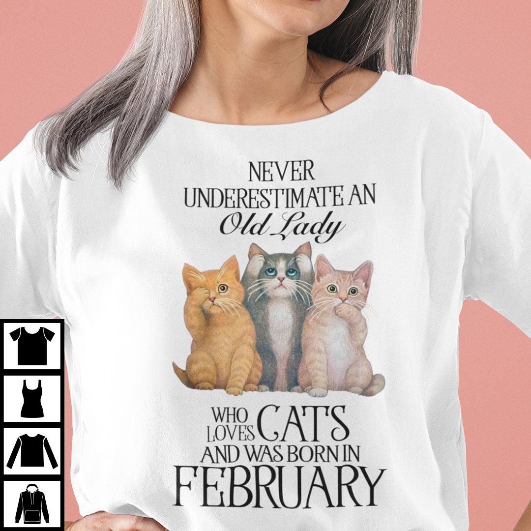 Never Underestimate An Old Lady Loves Cat And Born In February Shirt