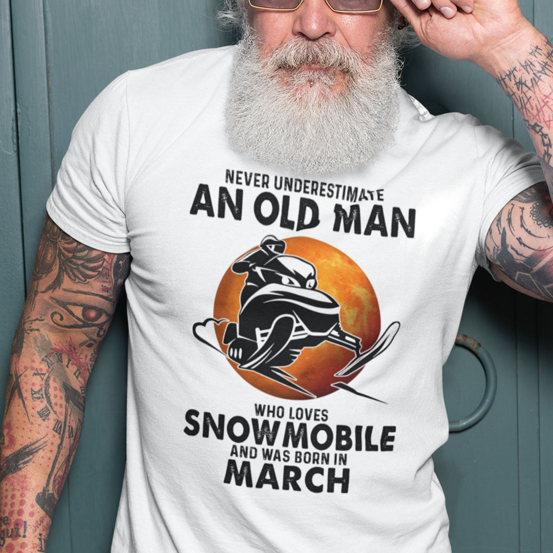 An Old Man Who Loves Snowmobile Shirt Born In March