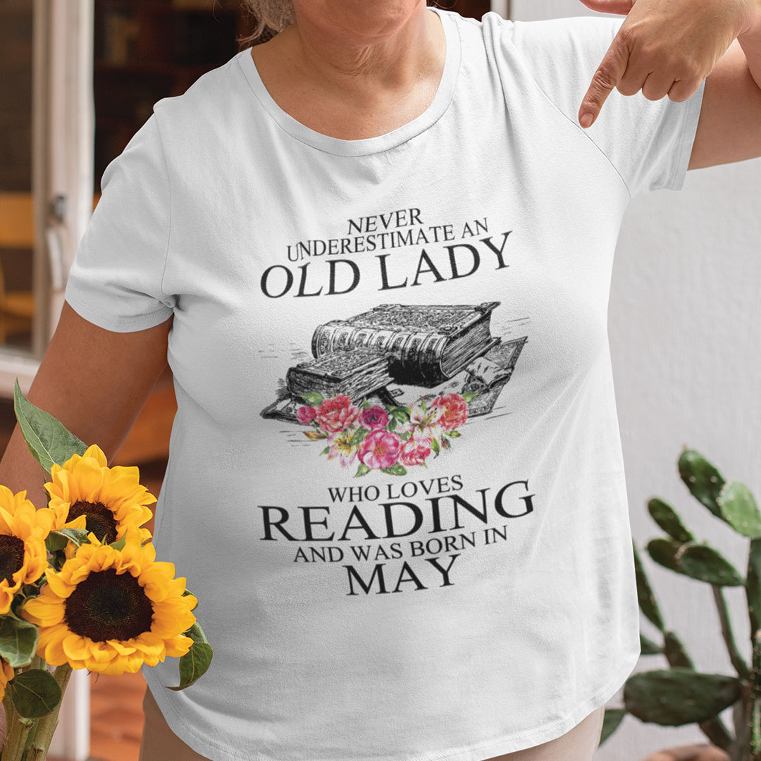 Never Underestimate An Old Lady Who Loves Reading Books Shirt May