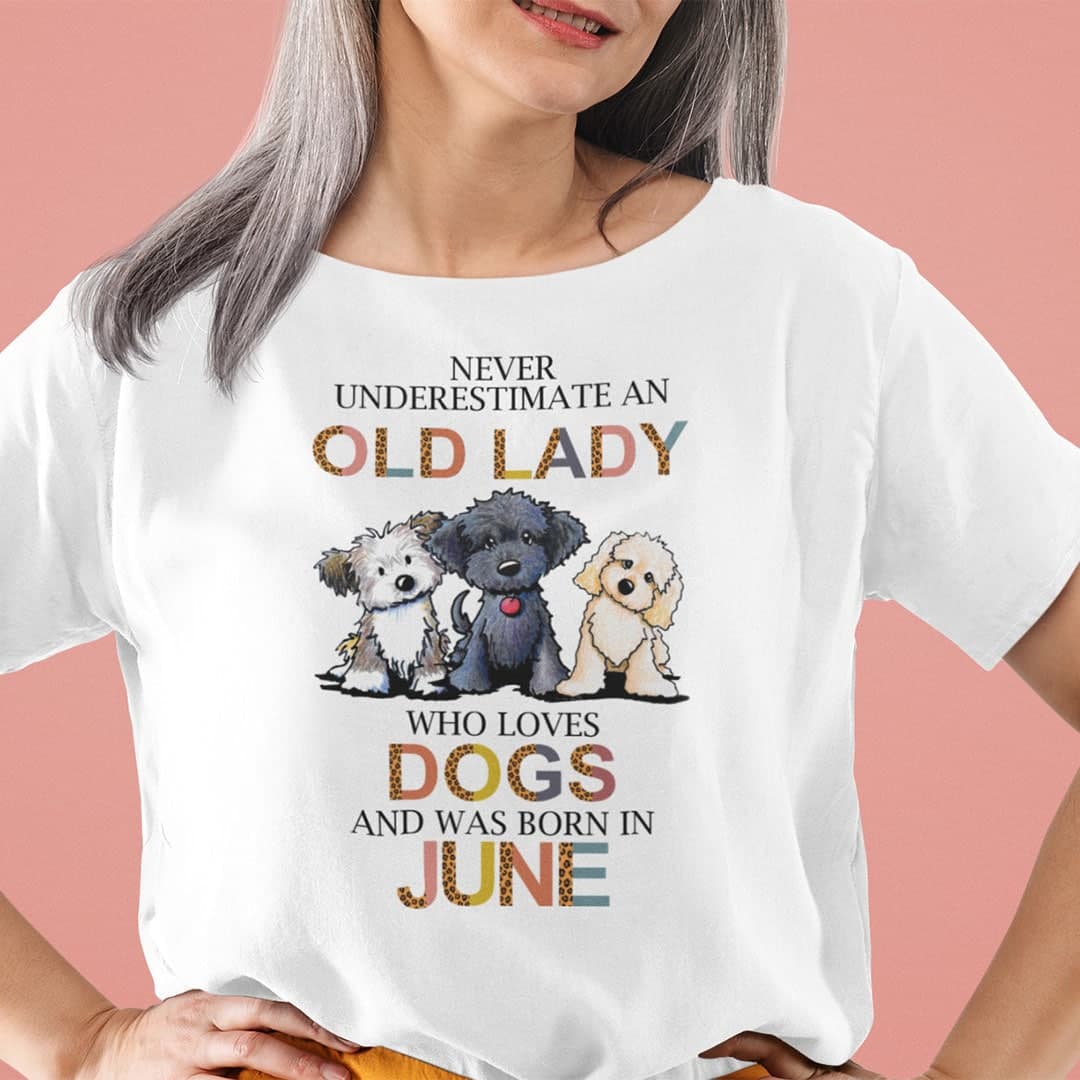 Never Underestimate An Old Lady Who Loves Dogs Shirt June