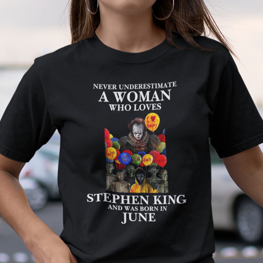 Never Underestimate A Woman Who Loves Stephen King Shirt June