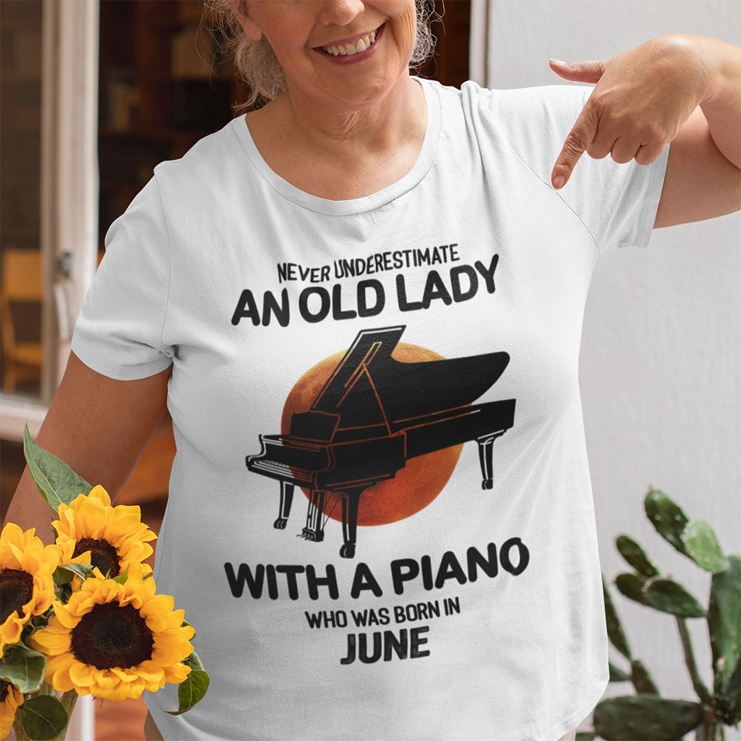 Never Underestimate An Old Lady With A Piano Shirt June
