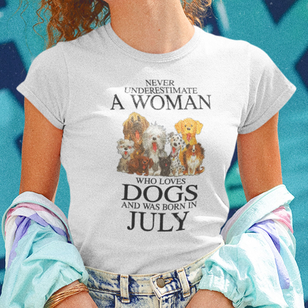 Never Underestimate Woman Loves Dogs Born In July Shirt