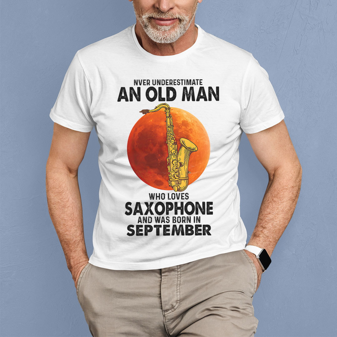 Never Underestimate An Old Man With A Saxophone Shirt September