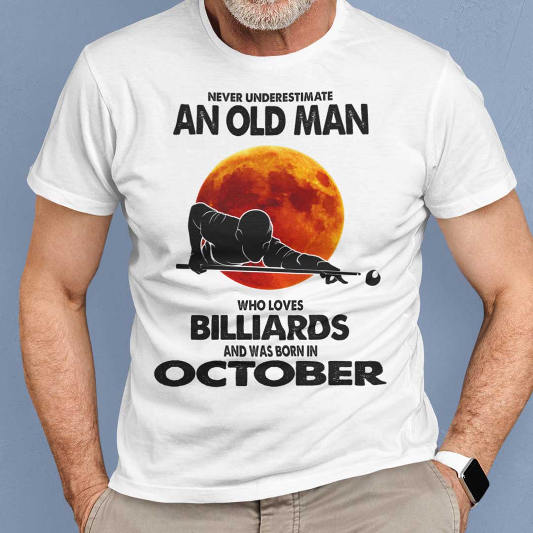 Never Underestimate Old Man Who Loves Billiards Shirt October