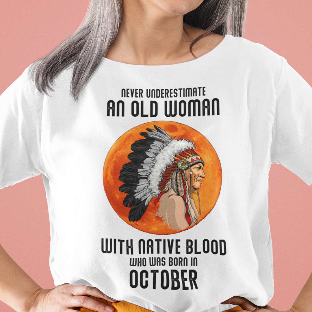 Never Underestimate Old Woman With Native Blood Shirt October