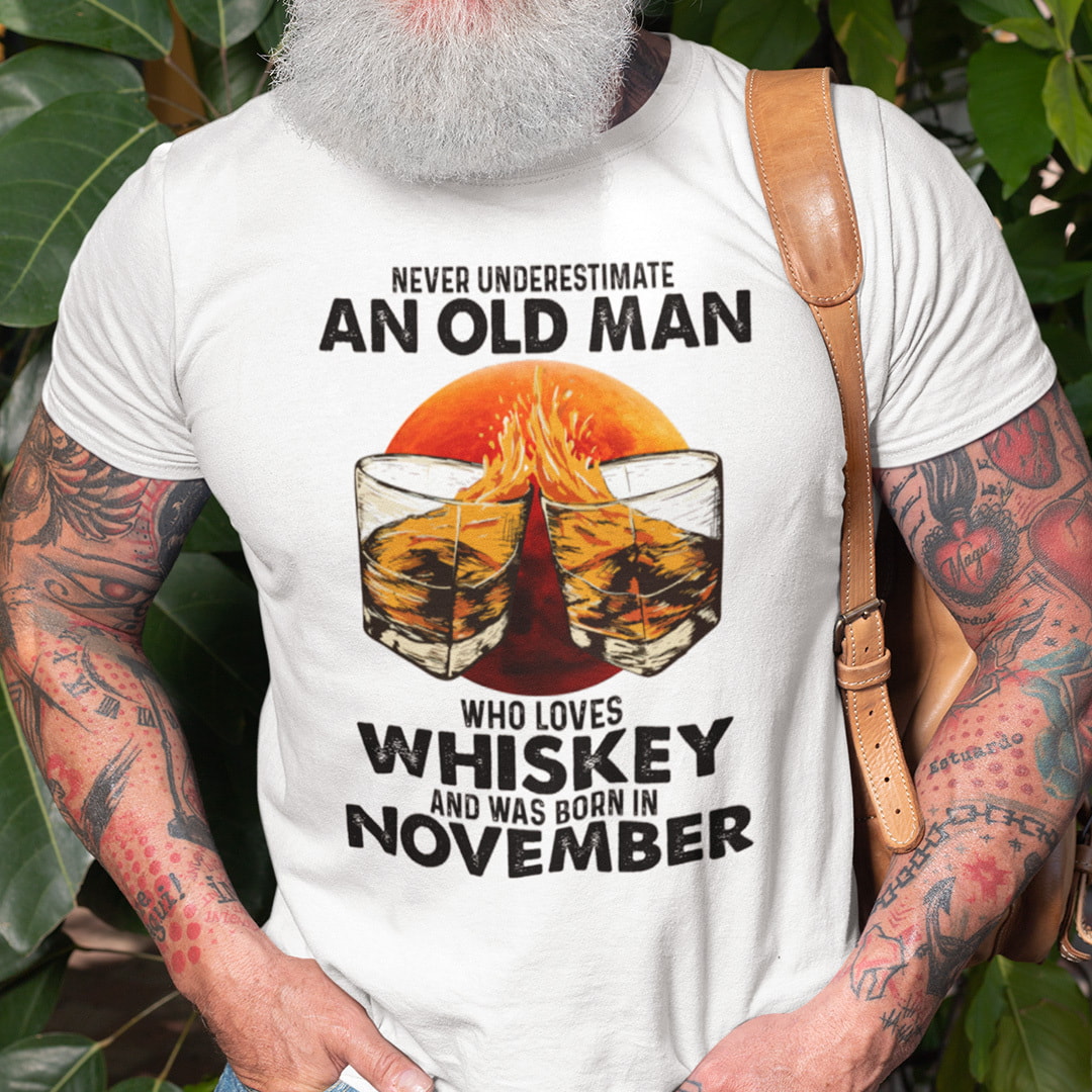 Never Underestimate An Old Man Who Loves Whiskey November Shirt