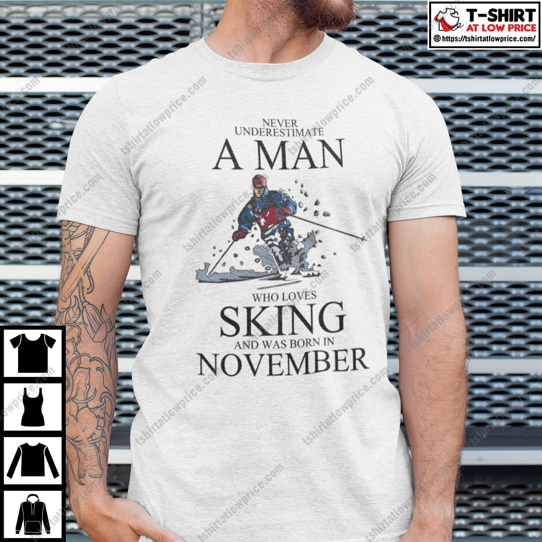 Never Underestimate A Man Who Loves Skiing November Shirt