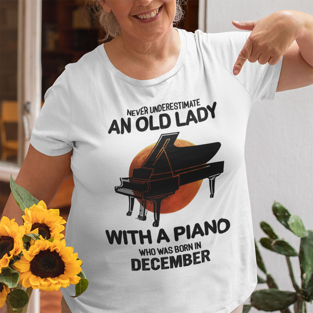Never Underestimate An Old Lady With A Piano Shirt December