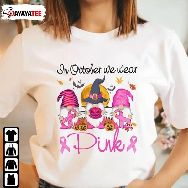 Breast Cancer Awareness Halloween In October We Wear Pink Gnome Pink Ribbon Shirt - Ingenious Gifts Your Whole Family