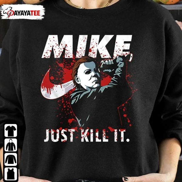 Mike Just Kill It Shirt Halloween Michael Myers Halloween Ends - Ingenious Gifts Your Whole Family