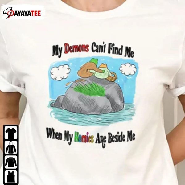 My Demons CanT Find Me Shirt When My Homies Are Beside Me - Ingenious Gifts Your Whole Family