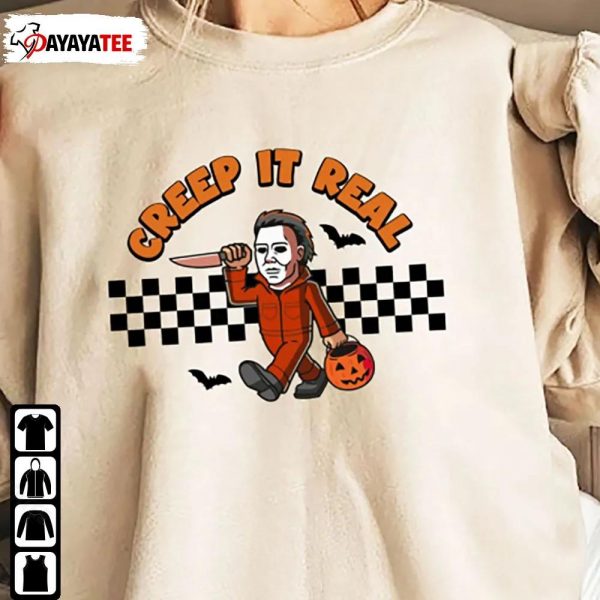 Michael Myers Creep It Real Shirt Halloween Sweatshirt Horror Night Hoodie - Ingenious Gifts Your Whole Family