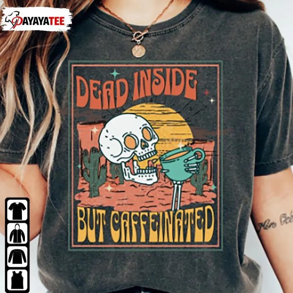 Dead Inside But Caffeeinated Shirt Halloween Skelete Coffee Spooky Season - Ingenious Gifts Your Whole Family