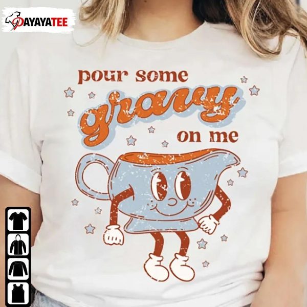 Pour Some Gravy On Me Shirt Thanksgiving Fall Vibes Groovy - Ingenious Gifts Your Whole Family