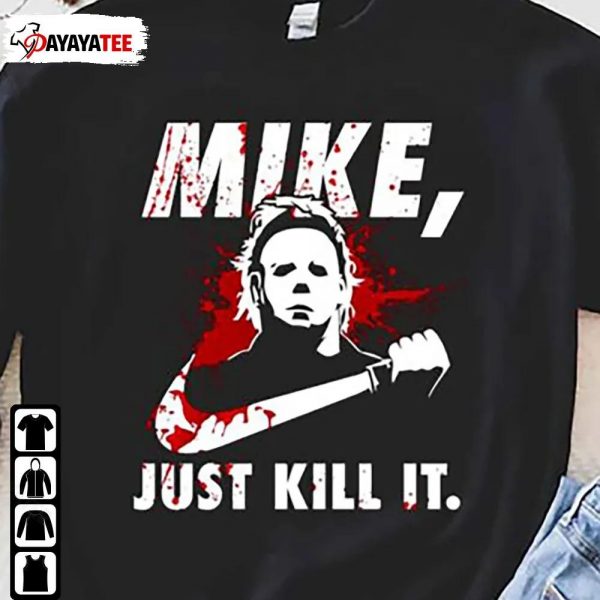 Michael Myers Just Kill It Sweatshirt Halloween Horror Movies Series - Ingenious Gifts Your Whole Family