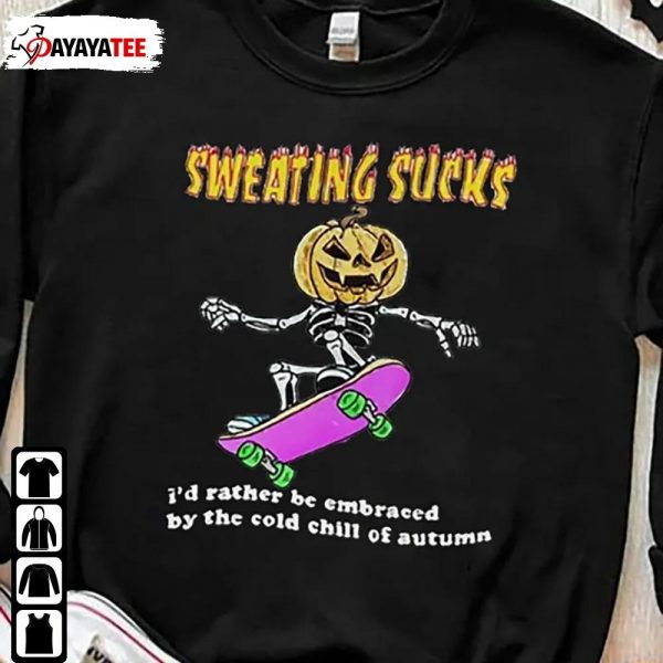 No Sweat Halloween Sweatshirt Sweating Sucks ID Rather Be Embraced - Ingenious Gifts Your Whole Family