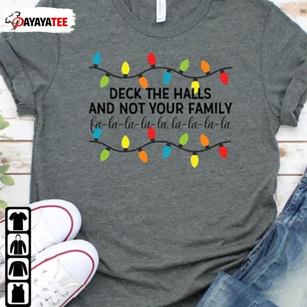 Deck The Halls And Not Your Family Shirt Lalala Merry Christmas Gift - Ingenious Gifts Your Whole Family