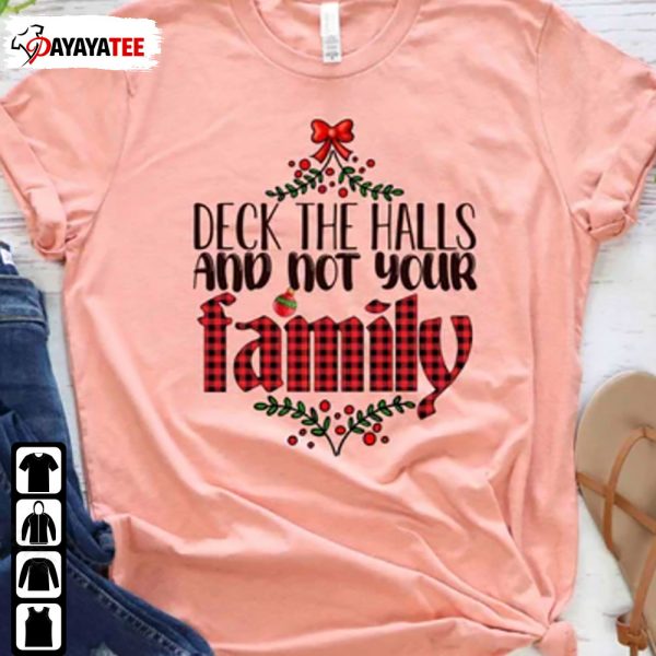Deck The Halls Not Your Family Shirt Christmas Unisex - Ingenious Gifts Your Whole Family
