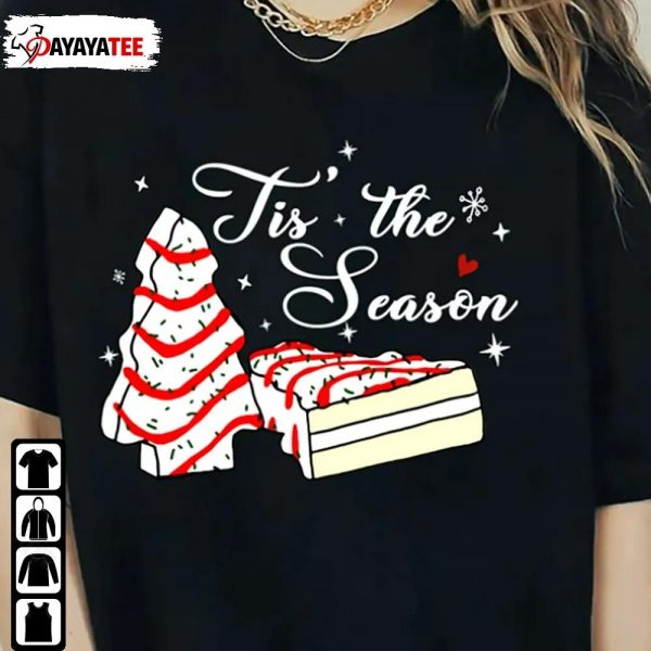 Christmas Tis The Season Shirt Xmas Tree Cakes Unisex - Ingenious Gifts Your Whole Family