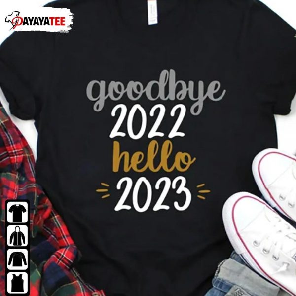 Goodbye 2022 Hello 2023 Shirt Happy New Year Unisex Shirt - Ingenious Gifts Your Whole Family