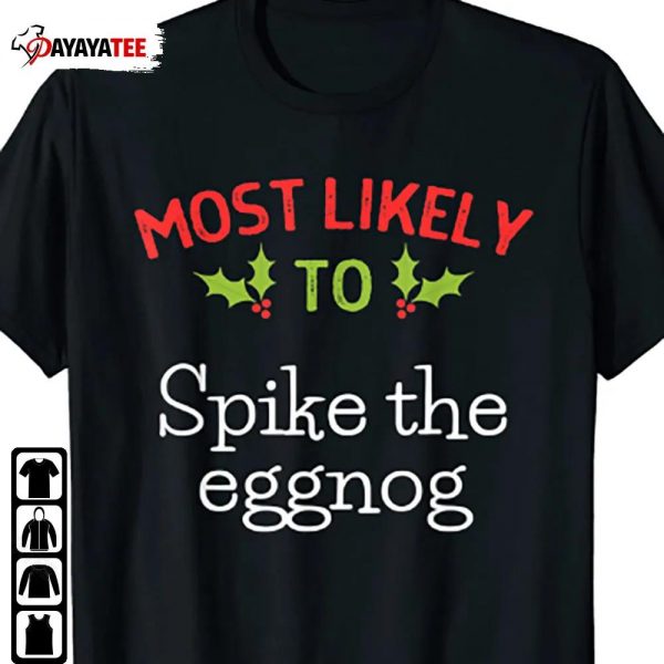 Most Likely To Spike The Eggno Shirt Matching Family Christmas - Ingenious Gifts Your Whole Family