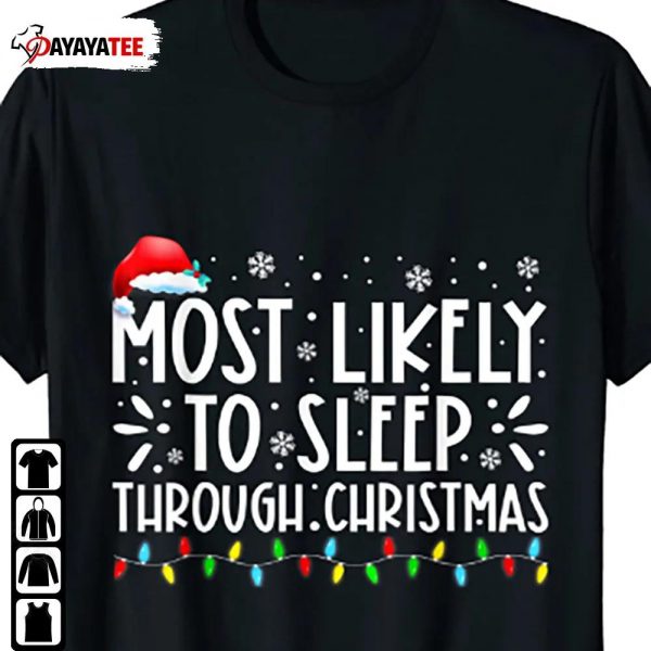 Most Likely To Sleep Through Christmas Shirt Family Matching Christmas - Ingenious Gifts Your Whole Family