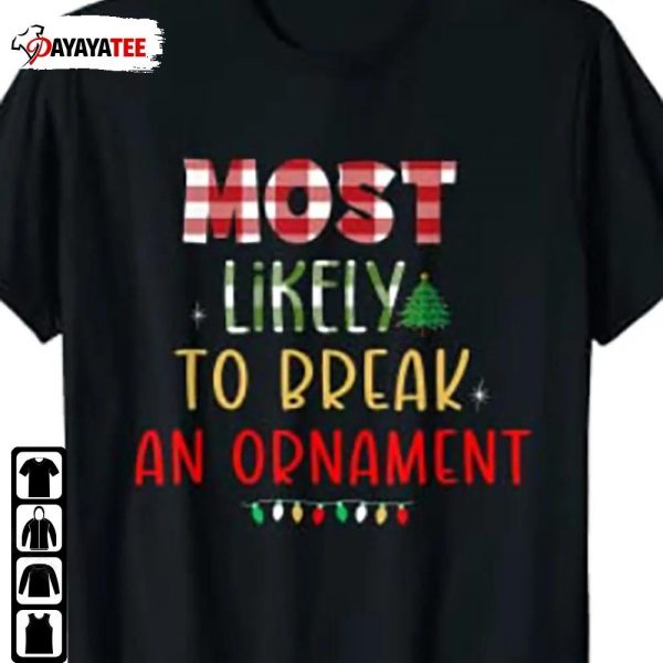 Most Likely To Break An Ornament Shirt Family Matching Christmas - Ingenious Gifts Your Whole Family