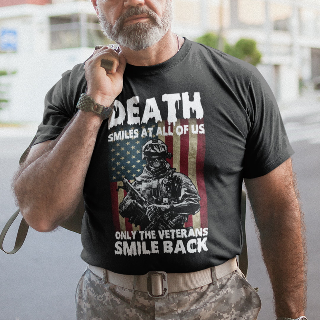 Death Smiles At All Of Us Only The Veterans Smile Back Shirt