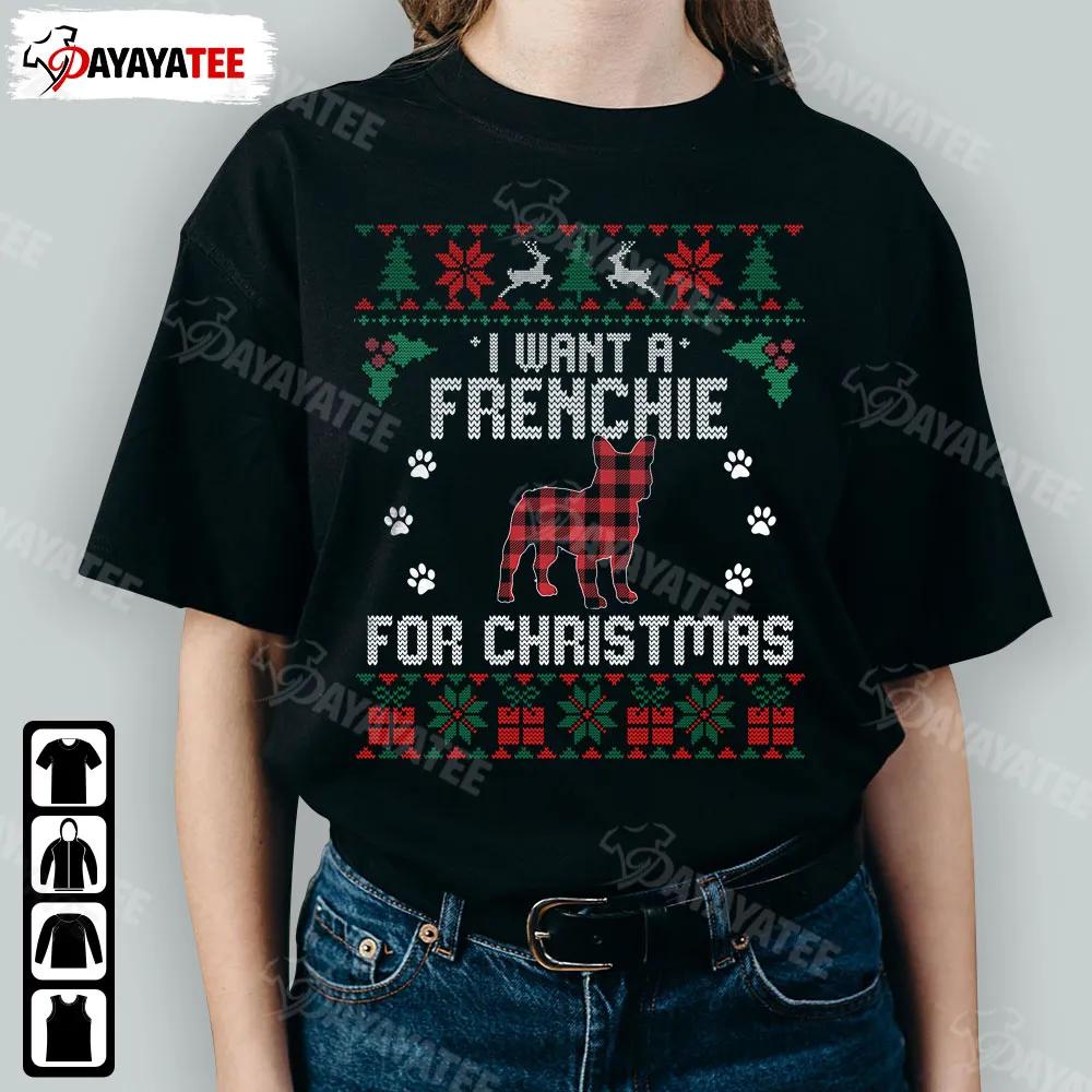 I Want A Frenchie For Christmas Shirt Funny Cute French Bulldog Dog Lovers Christmas Tree - Ingenious Gifts Your Whole Family